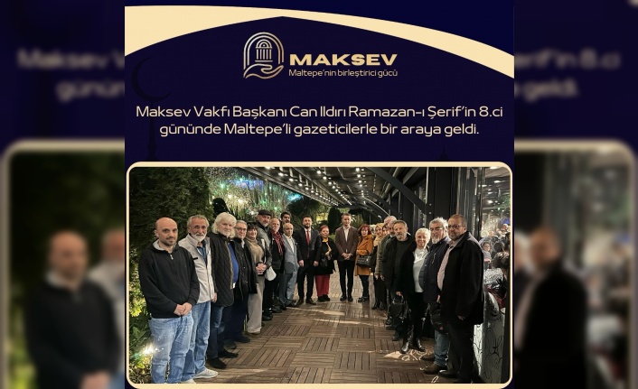 MAKSEV Başkanı Can Ildırı Basın Mensuplarıyla İftarda Buluştu.