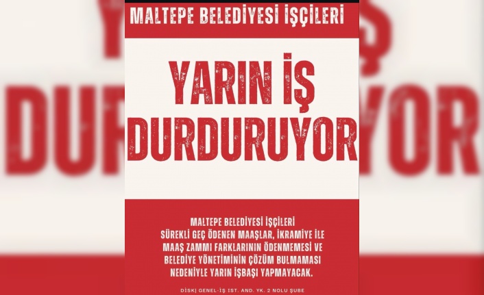 Maltepe Belediyesi işçilerinden iş bırakma çağrısı